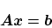 \begin{displaymath}
\bm{A}\bm{x} = \bm{b}
\end{displaymath}